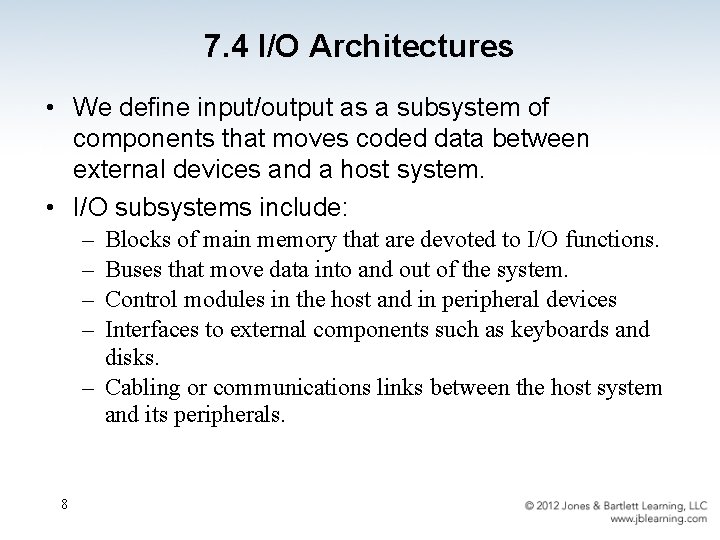 7. 4 I/O Architectures • We define input/output as a subsystem of components that