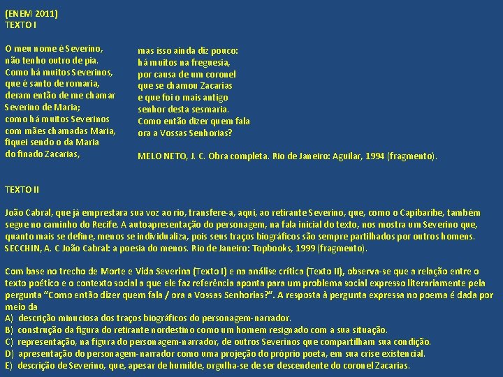 (ENEM 2011) TEXTO I O meu nome é Severino, não tenho outro de pia.