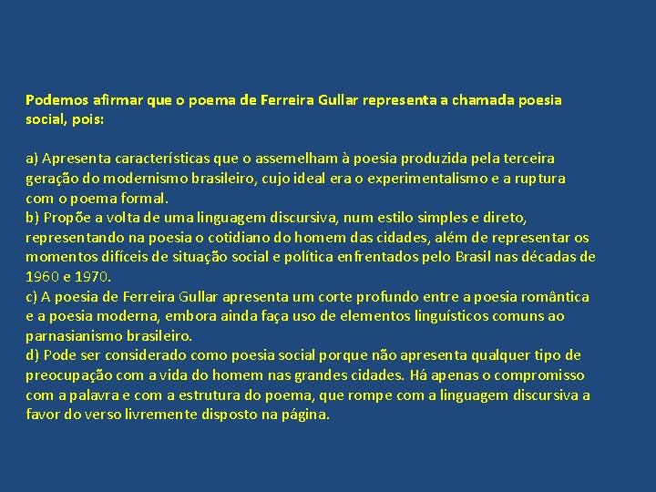 Podemos afirmar que o poema de Ferreira Gullar representa a chamada poesia social, pois: