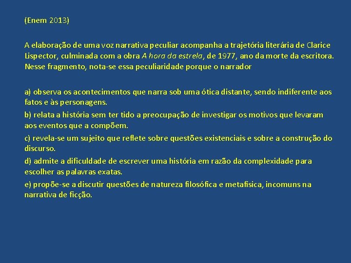 (Enem 2013) A elaboração de uma voz narrativa peculiar acompanha a trajetória literária de