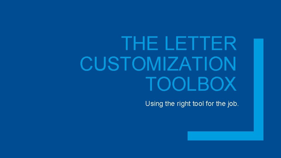 THE LETTER CUSTOMIZATION TOOLBOX Using the right tool for the job. 