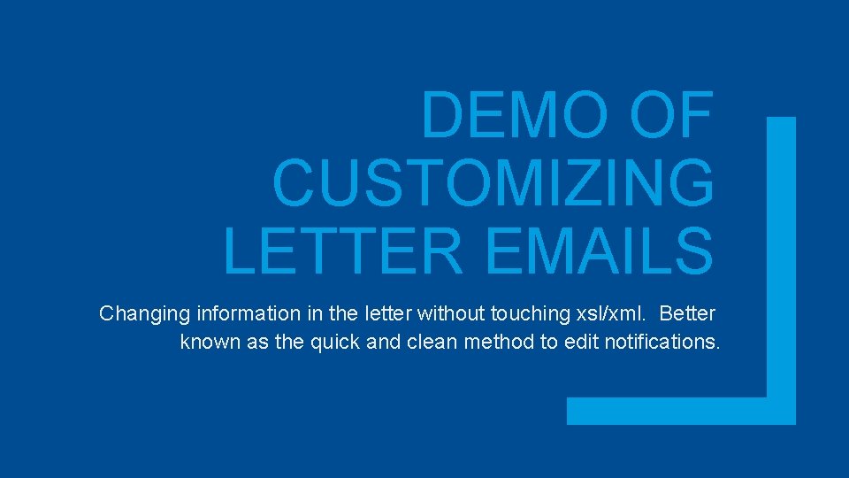 DEMO OF CUSTOMIZING LETTER EMAILS Changing information in the letter without touching xsl/xml. Better