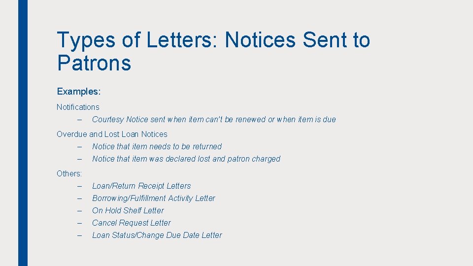 Types of Letters: Notices Sent to Patrons Examples: Notifications – Courtesy Notice sent when