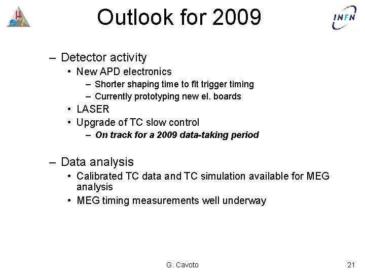 Outlook for 2009 – Detector activity • New APD electronics – Shorter shaping time