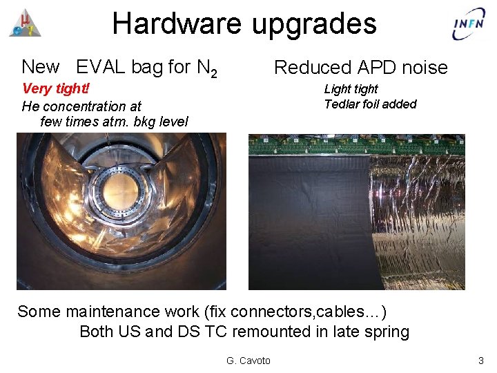 Hardware upgrades New EVAL bag for N 2 Reduced APD noise Very tight! He
