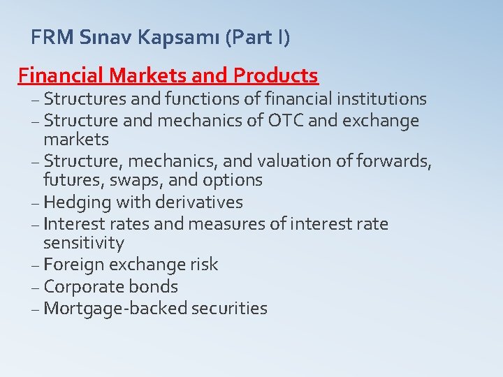 FRM Sınav Kapsamı (Part I) Financial Markets and Products – Structures and functions of