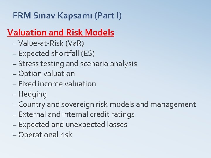 FRM Sınav Kapsamı (Part I) Valuation and Risk Models – Value-at-Risk (Va. R) –