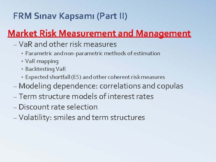 FRM Sınav Kapsamı (Part II) Market Risk Measurement and Management – Va. R and