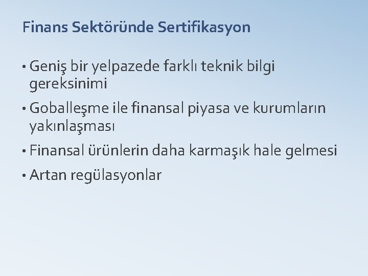 Finans Sektöründe Sertifikasyon • Geniş bir yelpazede farklı teknik bilgi gereksinimi • Goballeşme ile