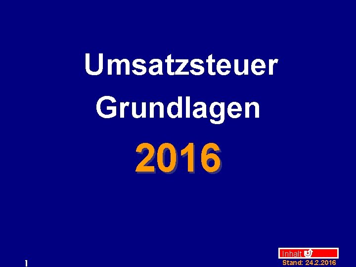 Umsatzsteuer Grundlagen 2016 1 Inhalt Stand: 24. 2. 2016 