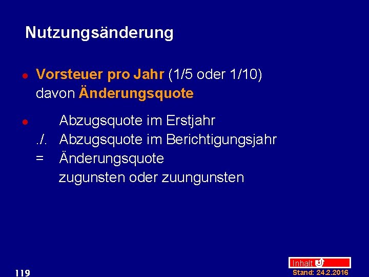 Nutzungsänderung l l 119 Vorsteuer pro Jahr (1/5 oder 1/10) davon Änderungsquote Abzugsquote im