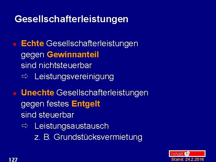 Gesellschafterleistungen l l 127 Echte Gesellschafterleistungen gegen Gewinnanteil sind nichtsteuerbar ð Leistungsvereinigung Unechte Gesellschafterleistungen