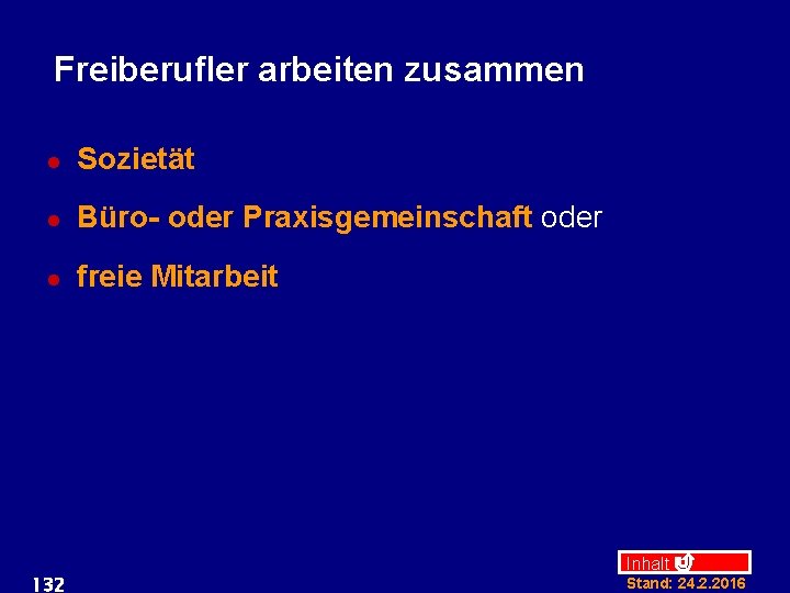 Freiberufler arbeiten zusammen l Sozietät l Büro- oder Praxisgemeinschaft oder l freie Mitarbeit 132