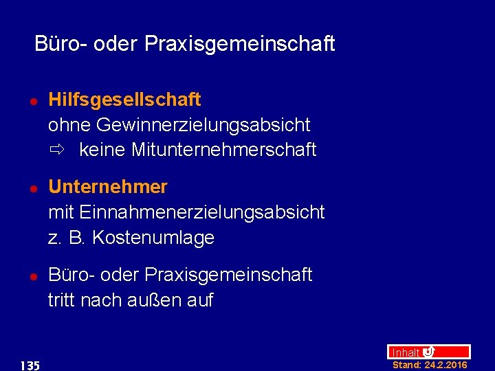 Büro- oder Praxisgemeinschaft l l l 135 Hilfsgesellschaft ohne Gewinnerzielungsabsicht ð keine Mitunternehmerschaft Unternehmer