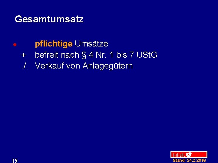 Gesamtumsatz l 15 pflichtige Umsätze + befreit nach § 4 Nr. 1 bis 7