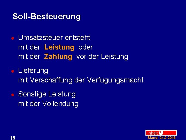 Soll-Besteuerung l l l 16 Umsatzsteuer entsteht mit der Leistung oder mit der Zahlung