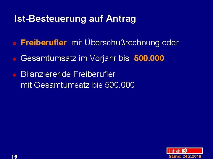 Ist-Besteuerung auf Antrag l Freiberufler mit Überschußrechnung oder l Gesamtumsatz im Vorjahr bis 500.