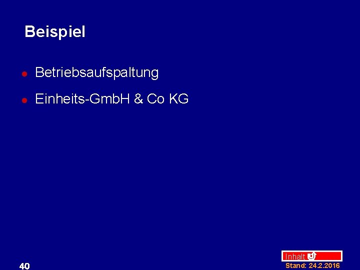 Beispiel l Betriebsaufspaltung l Einheits-Gmb. H & Co KG 40 Inhalt Stand: 24. 2.