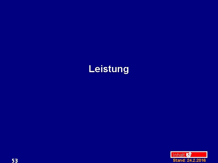 Leistung 53 Inhalt Stand: 24. 2. 2016 