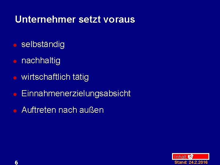 Unternehmer setzt voraus l selbständig l nachhaltig l wirtschaftlich tätig l Einnahmenerzielungsabsicht l Auftreten