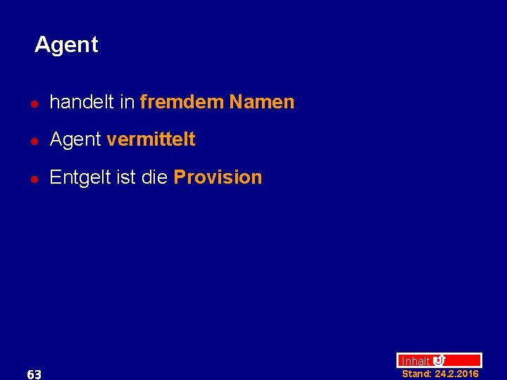 Agent l handelt in fremdem Namen l Agent vermittelt l Entgelt ist die Provision