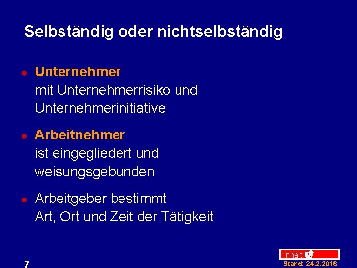 Selbständig oder nichtselbständig l l l 7 Unternehmer mit Unternehmerrisiko und Unternehmerinitiative Arbeitnehmer ist