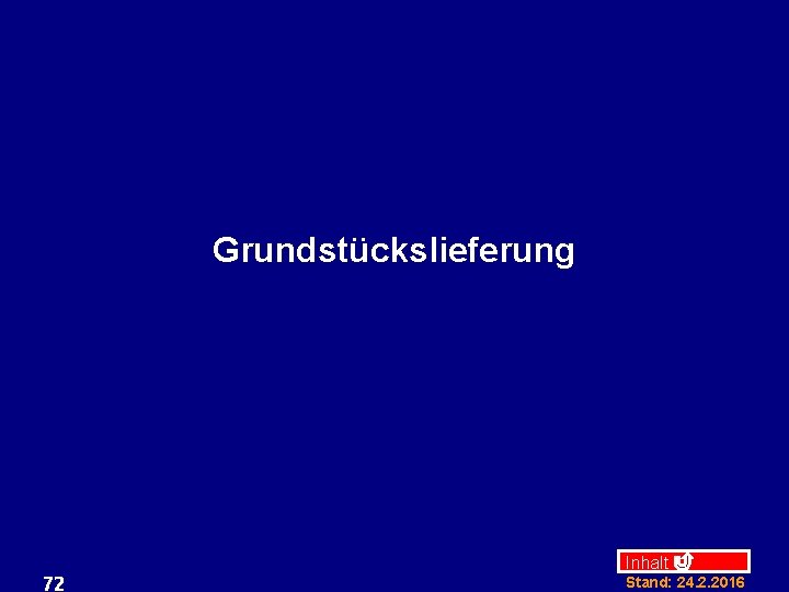 Grundstückslieferung 72 Inhalt Stand: 24. 2. 2016 