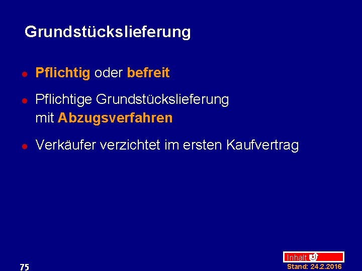 Grundstückslieferung l l l 75 Pflichtig oder befreit Pflichtige Grundstückslieferung mit Abzugsverfahren Verkäufer verzichtet