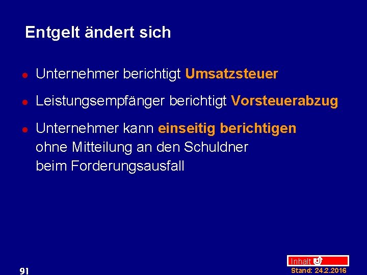 Entgelt ändert sich l Unternehmer berichtigt Umsatzsteuer l Leistungsempfänger berichtigt Vorsteuerabzug l 91 Unternehmer