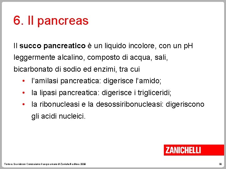 6. Il pancreas Il succo pancreatico è un liquido incolore, con un p. H