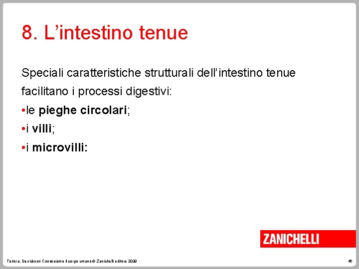 8. L’intestino tenue Speciali caratteristiche strutturali dell’intestino tenue facilitano i processi digestivi: • le