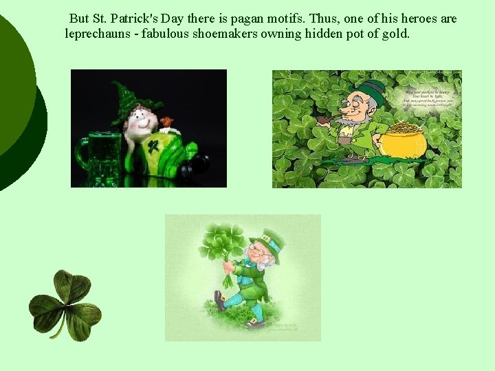 But St. Patrick's Day there is pagan motifs. Thus, one of his heroes are