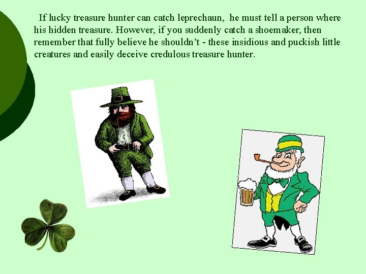  If lucky treasure hunter can catch leprechaun, he must tell a person where