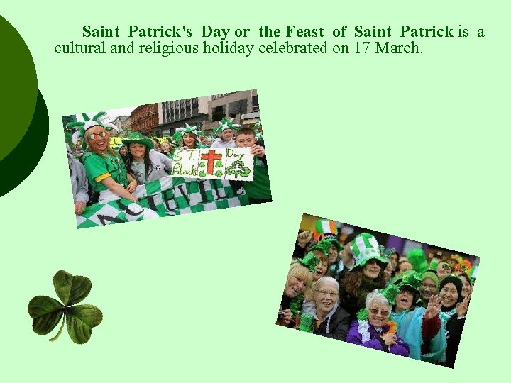  Saint Patrick's Day or the Feast of Saint Patrick is a cultural and