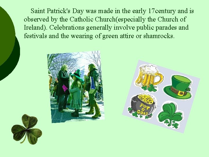 Saint Patrick's Day was made in the early 17 century and is observed by