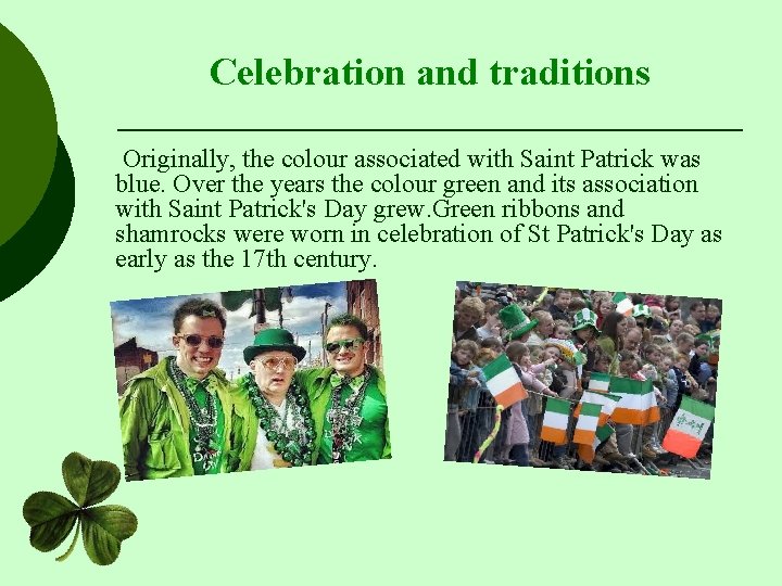 Celebration and traditions Originally, the colour associated with Saint Patrick was blue. Over the