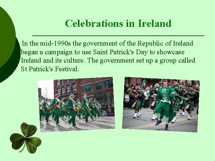 Celebrations in Ireland In the mid-1990 s the government of the Republic of Ireland