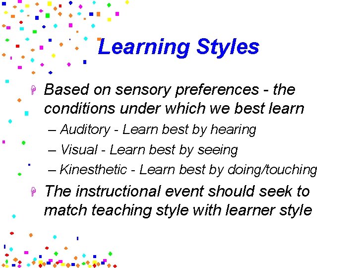 Learning Styles H Based on sensory preferences - the conditions under which we best