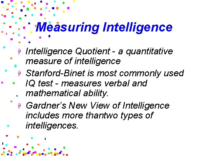 Measuring Intelligence H H H Intelligence Quotient - a quantitative measure of intelligence Stanford-Binet