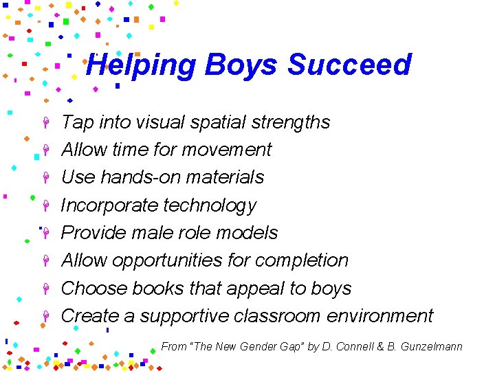 Helping Boys Succeed H H H H Tap into visual spatial strengths Allow time