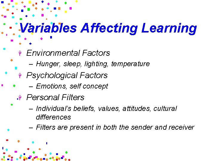 Variables Affecting Learning H Environmental Factors – Hunger, sleep, lighting, temperature H Psychological Factors