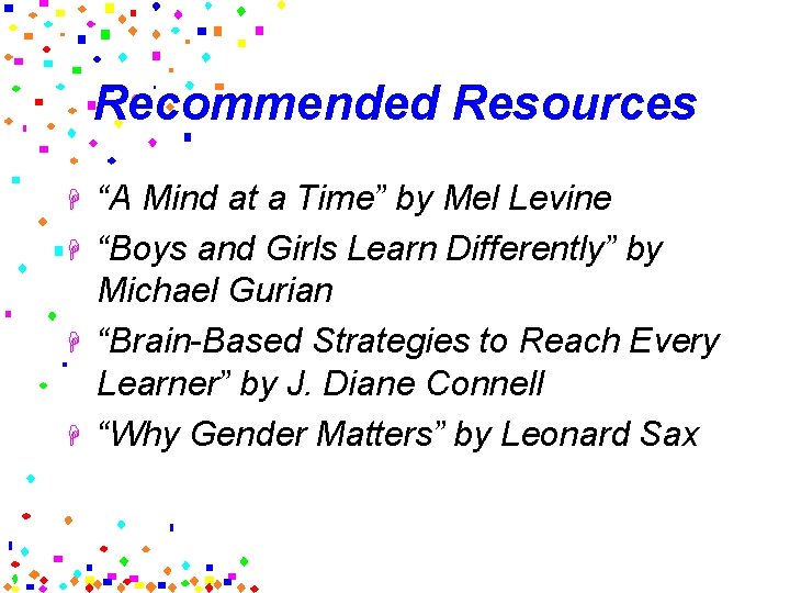 Recommended Resources H H “A Mind at a Time” by Mel Levine “Boys and