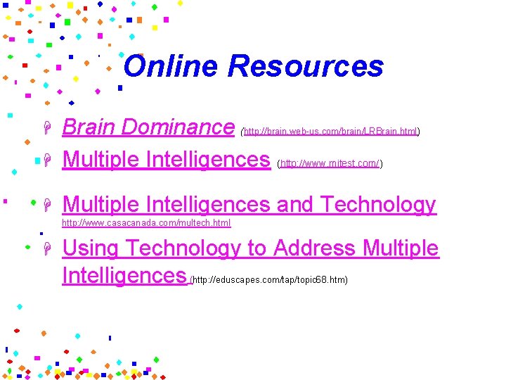 Online Resources H Brain Dominance (http: //brain. web-us. com/brain/LRBrain. html) Multiple Intelligences (http: //www.