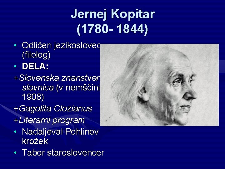 Jernej Kopitar (1780 - 1844) • Odličen jezikoslovec (filolog) • DELA: +Slovenska znanstvena slovnica