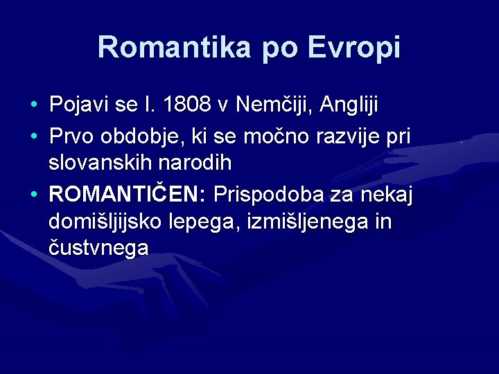 Romantika po Evropi • Pojavi se l. 1808 v Nemčiji, Angliji • Prvo obdobje,