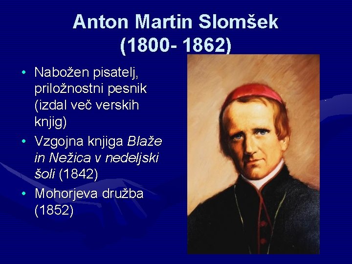 Anton Martin Slomšek (1800 - 1862) • Nabožen pisatelj, priložnostni pesnik (izdal več verskih