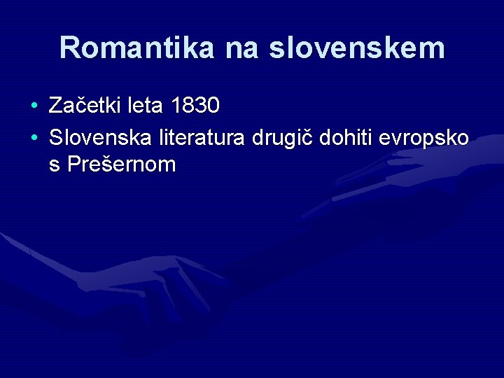 Romantika na slovenskem • Začetki leta 1830 • Slovenska literatura drugič dohiti evropsko s