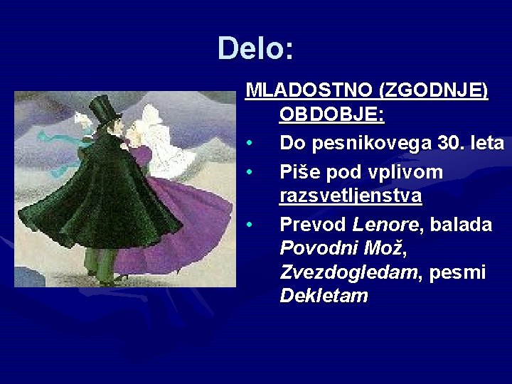 Delo: MLADOSTNO (ZGODNJE) OBDOBJE: • Do pesnikovega 30. leta • Piše pod vplivom razsvetljenstva