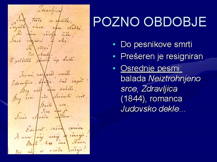 POZNO OBDOBJE • Do pesnikove smrti • Prešeren je resigniran • Osrednje pesmi: balada