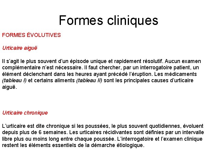 Formes cliniques FORMES ÉVOLUTIVES Urticaire aiguë Il s’agit le plus souvent d’un épisode unique